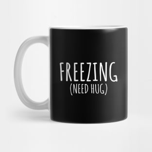 I need a hug I'm freezing Mug